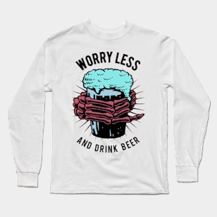 Worry less and drink beer Long Sleeve T-Shirt